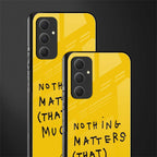 nothing matters that much back phone cover | glass case for samsung galaxy a54 5g