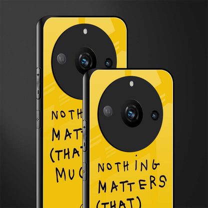 nothing matters that much back phone cover | glass case for realme 11 pro 5g