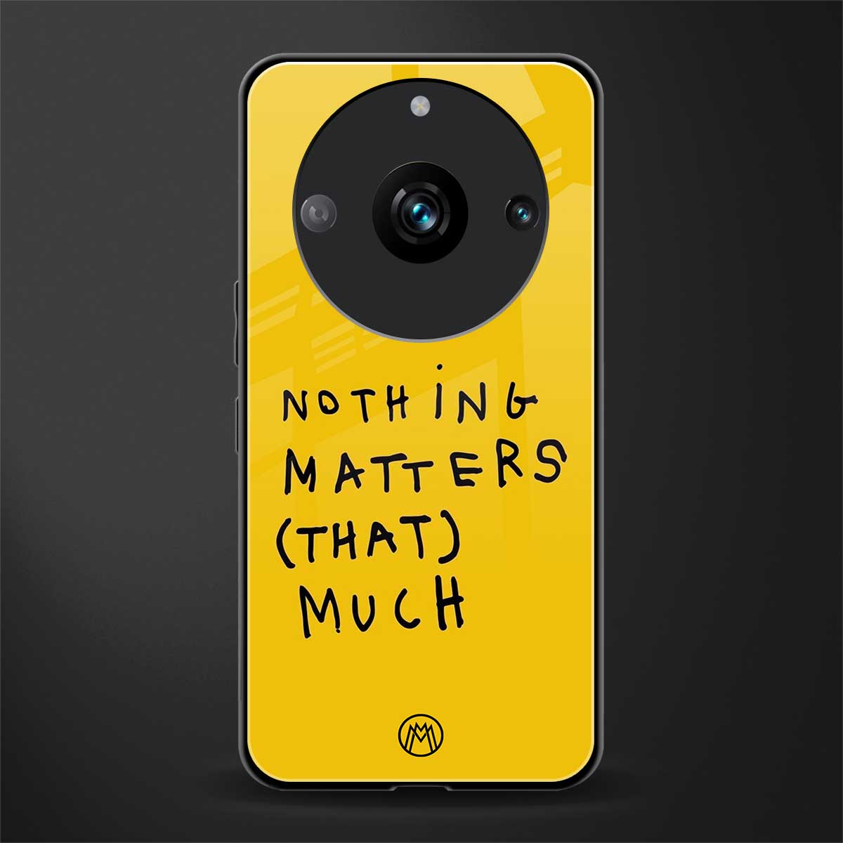 nothing matters that much back phone cover | glass case for realme 11 pro 5g
