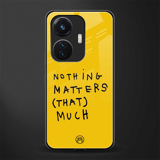 nothing matters that much back phone cover | glass case for vivo t1 44w 4g