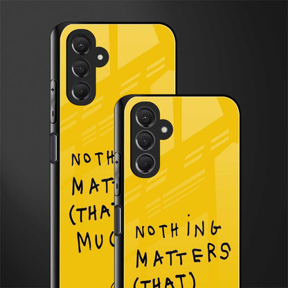 nothing matters that much back phone cover | glass case for samsun galaxy a24 4g