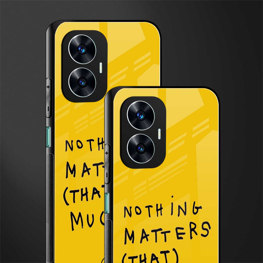 nothing matters that much back phone cover | glass case for realme c55