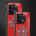 one more episode netflix back phone cover | glass case for oneplus 11