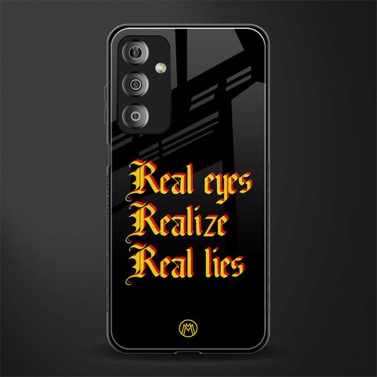 real eyes realize real lies quote back phone cover | glass case for samsung galaxy f23 5g