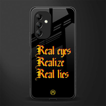 real eyes realize real lies quote back phone cover | glass case for samsung galaxy a14 5g