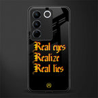 real eyes realize real lies quote back phone cover | glass case for vivo v27 pro 5g