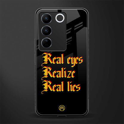 real eyes realize real lies quote back phone cover | glass case for vivo v27 pro 5g