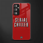 serial chiller netflix back phone cover | glass case for samsung galaxy f23 5g