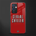 serial chiller netflix back phone cover | glass case for oneplus 9