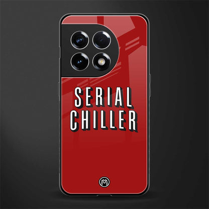 serial chiller netflix back phone cover | glass case for oneplus 11r