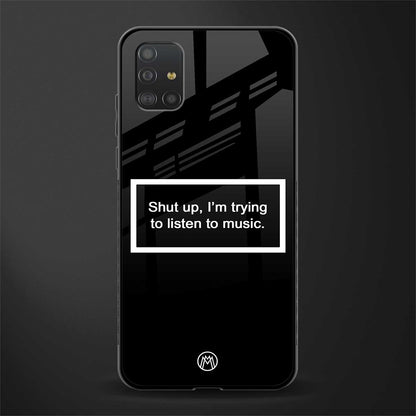 shut up and listen to music black glass case for samsung galaxy a51 image