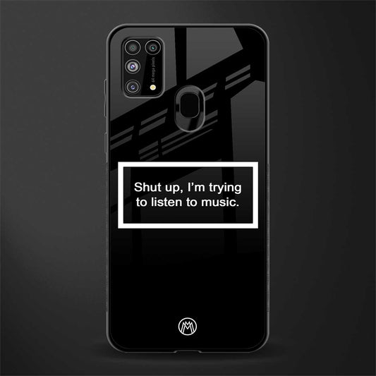 shut up and listen to music black glass case for samsung galaxy m31 prime edition image