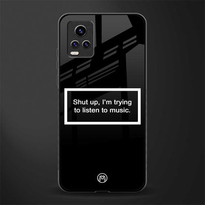 shut up and listen to music black back phone cover | glass case for vivo y73