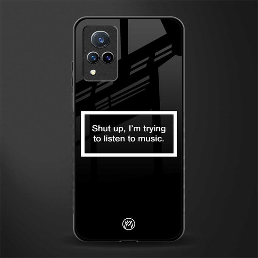 shut up and listen to music black glass case for vivo v21 5g image