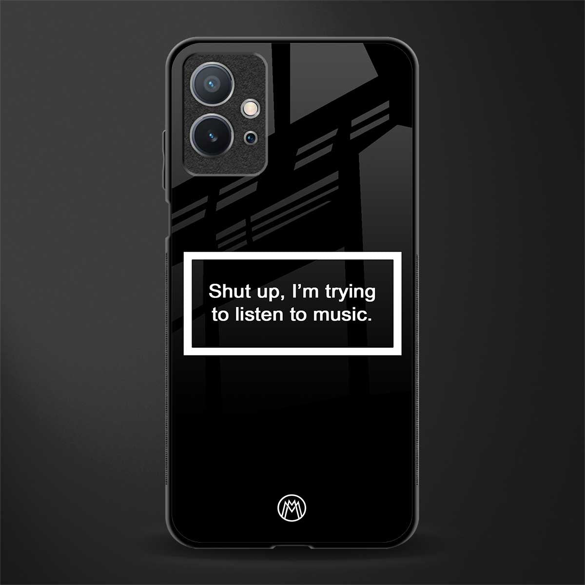 shut up and listen to music black glass case for vivo t1 5g image
