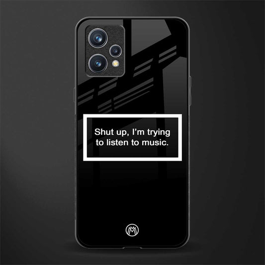 shut up and listen to music black glass case for realme 9 pro plus 5g image