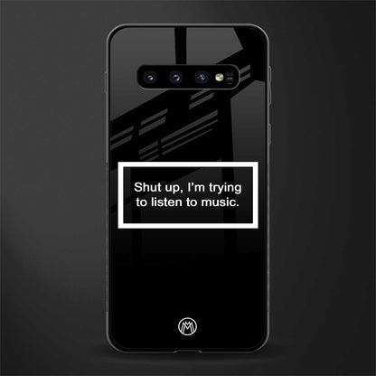 shut up and listen to music black glass case for samsung galaxy s10 plus image