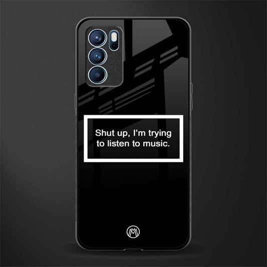 shut up and listen to music black glass case for oppo reno6 5g image