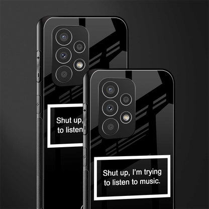 shut up and listen to music black back phone cover | glass case for samsung galaxy a23