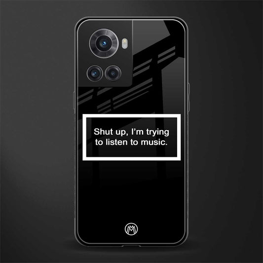 shut up and listen to music black back phone cover | glass case for oneplus 10r 5g