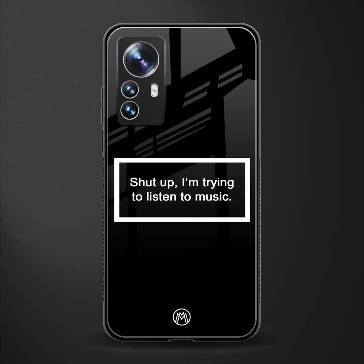 shut up and listen to music black back phone cover | glass case for xiaomi 12 pro
