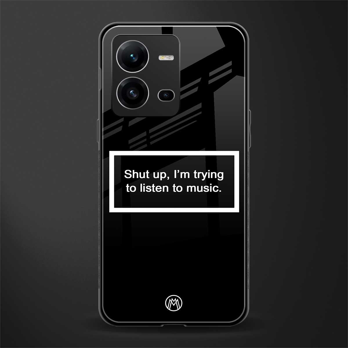 shut up and listen to music black back phone cover | glass case for vivo v25-5g