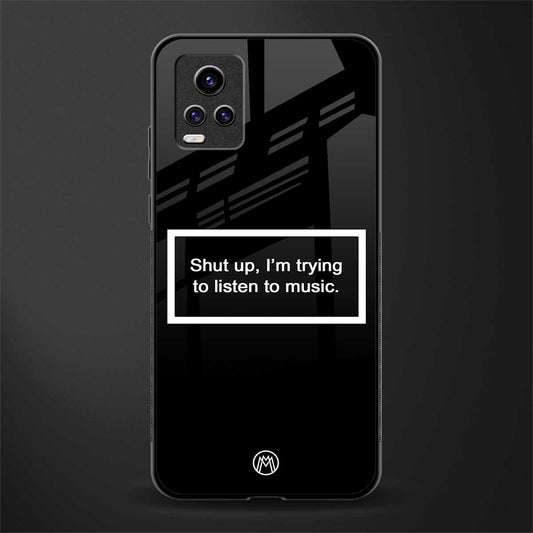 shut up and listen to music black back phone cover | glass case for vivo v21e 4g