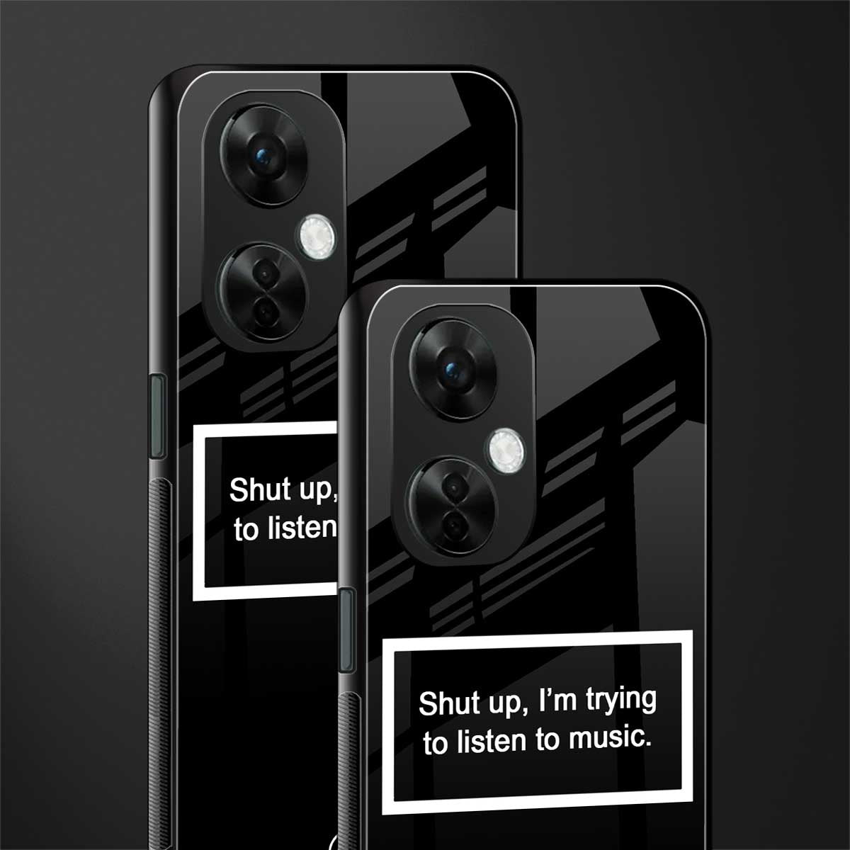 shut up and listen to music black back phone cover | glass case for oneplus nord ce 3 lite