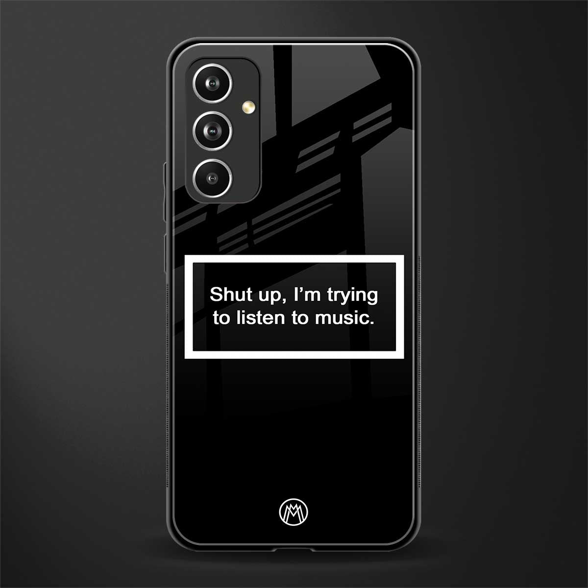 shut up and listen to music black back phone cover | glass case for samsung galaxy a54 5g