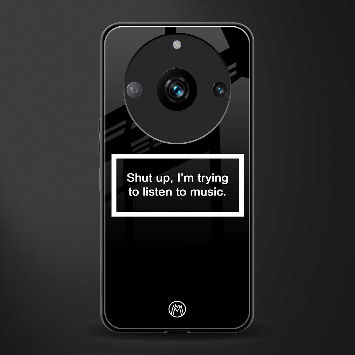 shut up and listen to music black back phone cover | glass case for realme 11 pro 5g