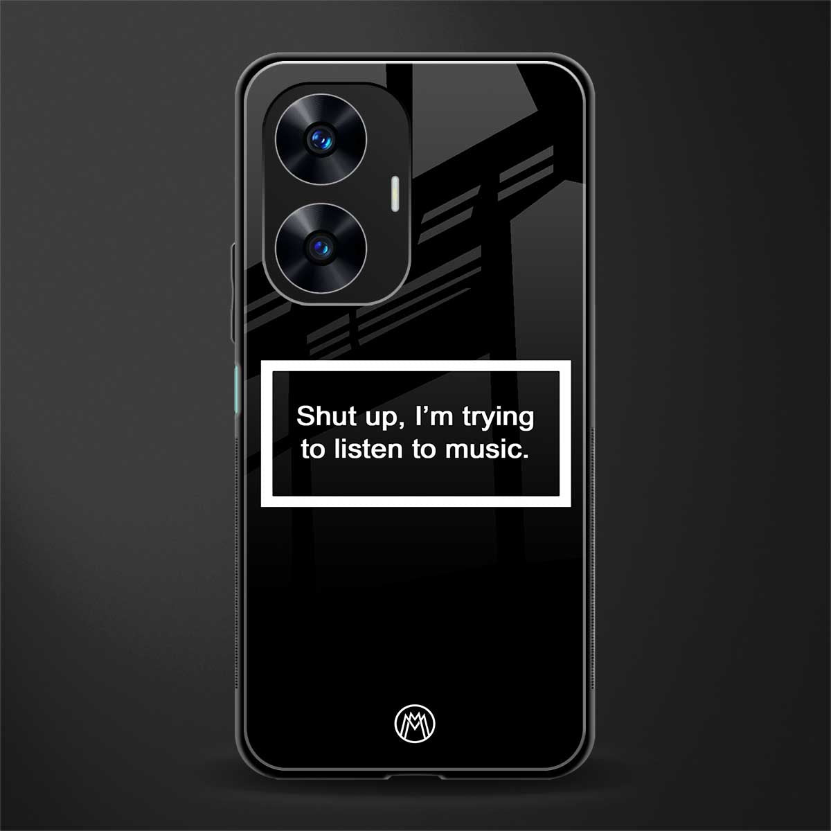 shut up and listen to music black back phone cover | glass case for realme c55