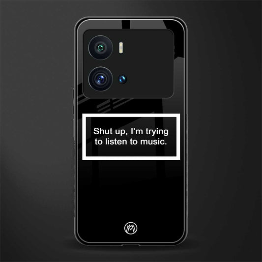 shut up and listen to music black back phone cover | glass case for iQOO 9 Pro