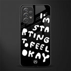 starting to feel okay glass case for samsung galaxy a52s 5g image