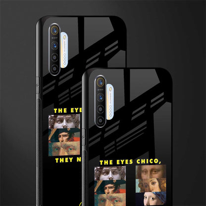 the eyes chico, they never lie movie quote glass case for realme xt image-2