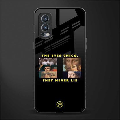 the eyes chico, they never lie movie quote glass case for oneplus nord 2 5g image