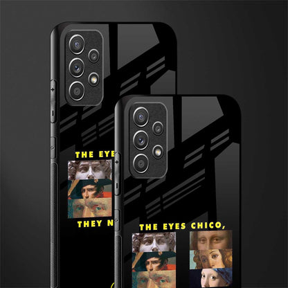 the eyes chico, they never lie movie quote glass case for samsung galaxy a72 image-2