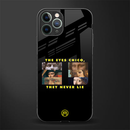 the eyes chico, they never lie movie quote glass case for iphone 11 pro max image