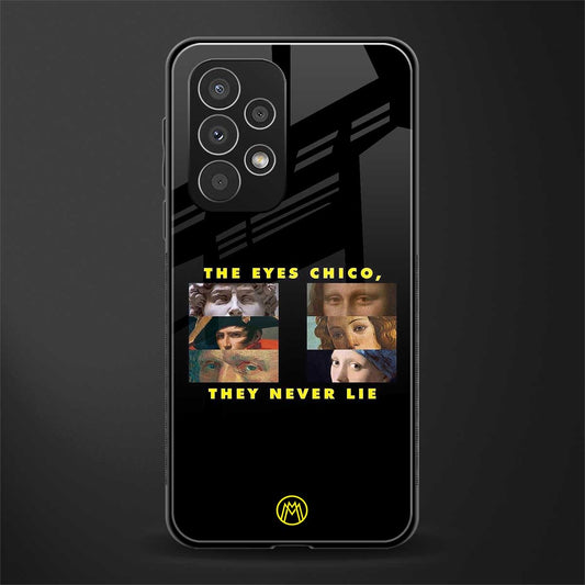 the eyes chico, they never lie movie quote back phone cover | glass case for samsung galaxy a23