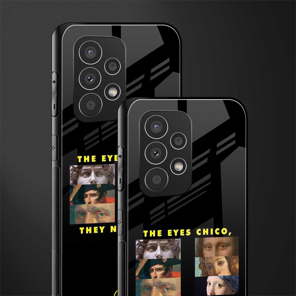 the eyes chico, they never lie movie quote back phone cover | glass case for samsung galaxy a73 5g