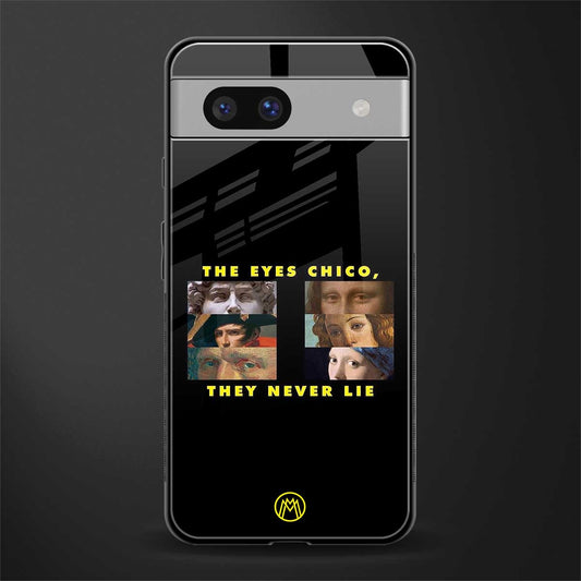 the eyes chico, they never lie movie quote back phone cover | glass case for Google Pixel 7A