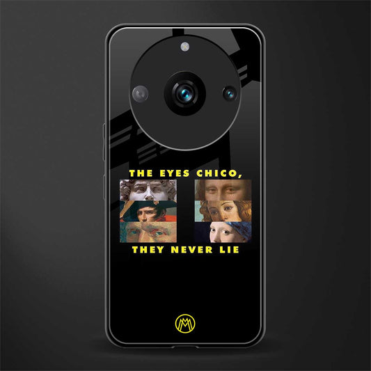 the eyes chico, they never lie movie quote back phone cover | glass case for realme 11 pro 5g