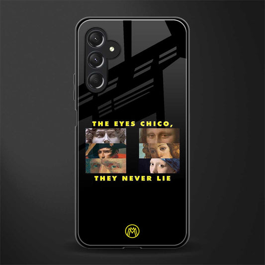 the eyes chico, they never lie movie quote back phone cover | glass case for samsun galaxy a24 4g