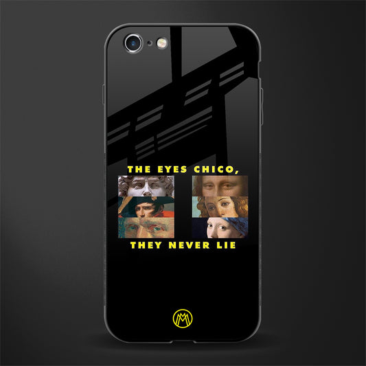 the eyes chico, they never lie movie quote glass case for iphone 6 image