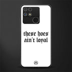 these hoes ain't loyal back phone cover | glass case for realme narzo 50a