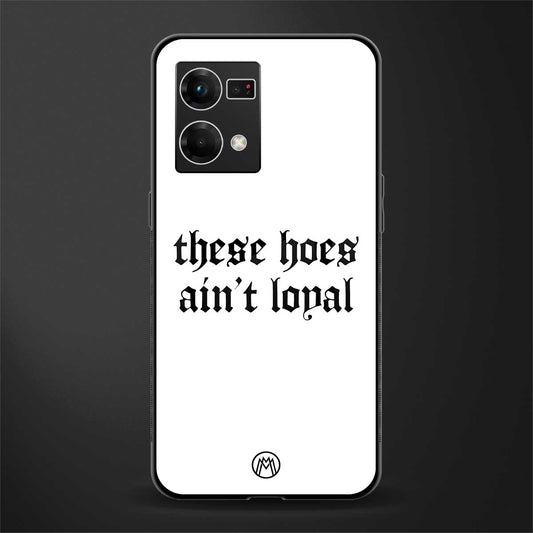 these hoes ain't loyal back phone cover | glass case for oppo f21 pro 4g