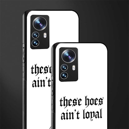 these hoes ain't loyal back phone cover | glass case for xiaomi 12 pro