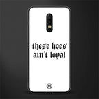 these_hoes_ain't_loyal for oneplus 6 image