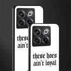 these hoes ain't loyal back phone cover | glass case for oneplus 10t