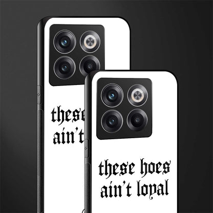 these hoes ain't loyal back phone cover | glass case for oneplus 10t