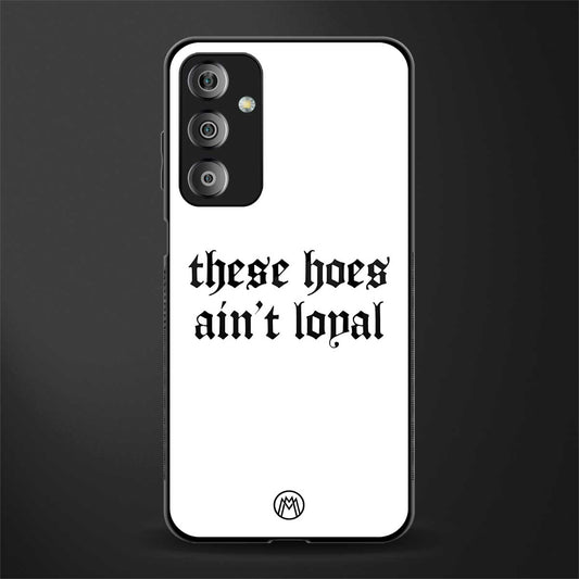 these hoes ain't loyal back phone cover | glass case for samsung galaxy f23 5g